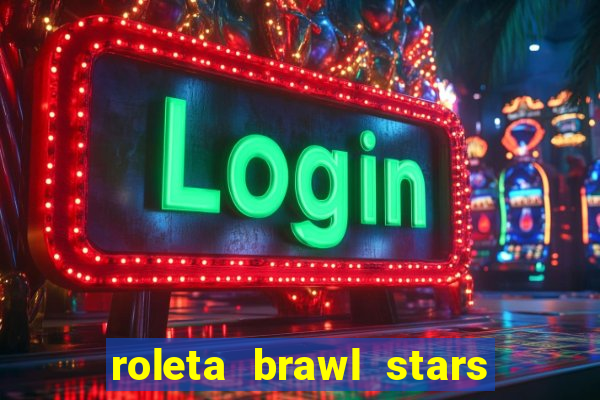 roleta brawl stars 2024 85 brawlers